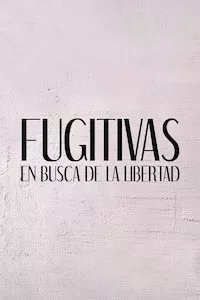 Pelisplus Fugitivas - En Busca de la Libertad