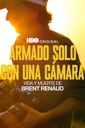 Poster Armado solo con una cámara: Vida y muerte de Brent Renaud Online